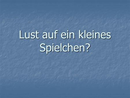 Lust auf ein kleines Spielchen?. Das Spielchen heißt: FINDE.