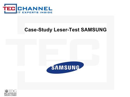 Case-Study Leser-Test SAMSUNG. Was ist der TecChannel Leser-Test? Durch das immer umfangreicheren Informationsangebot der Online-Welt fehlt den IT-Entscheidern.