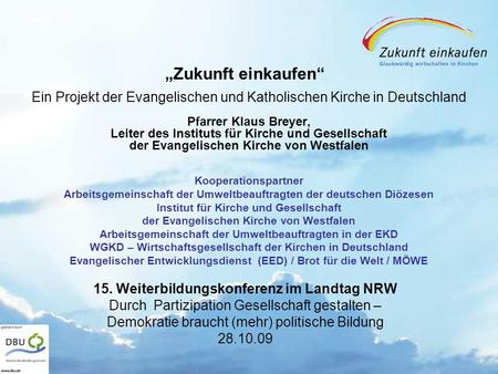 Copyright: EKvW 2008 „Zukunft einkaufen“ Ein Projekt der Evangelischen und Katholischen Kirche in Deutschland Pfarrer Klaus Breyer, Leiter des Instituts.