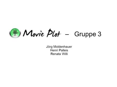 – Gruppe 3 Jörg Moldenhauer Henri Palleis Renata Willi.
