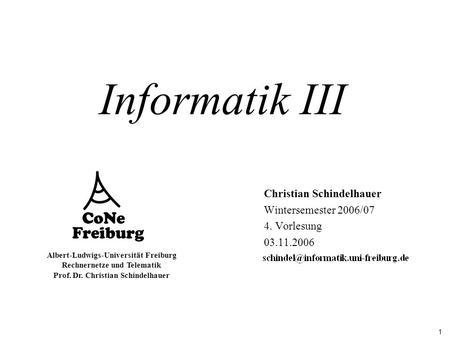 1 Albert-Ludwigs-Universität Freiburg Rechnernetze und Telematik Prof. Dr. Christian Schindelhauer Informatik III Christian Schindelhauer Wintersemester.