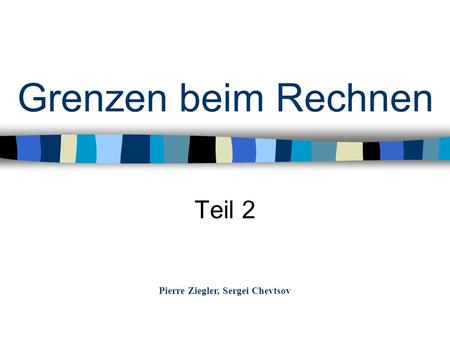 Grenzen beim Rechnen Teil 2 Pierre Ziegler, Sergei Chevtsov.