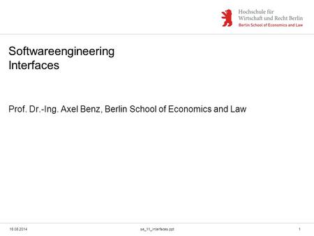 16.08.2014se_11_interfaces.ppt1 Softwareengineering Interfaces Prof. Dr.-Ing. Axel Benz, Berlin School of Economics and Law.
