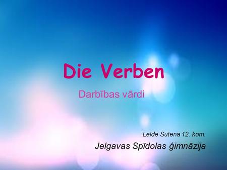 Darbības vārdi Lelde Sutena 12. kom. Jelgavas Spīdolas ģimnāzija