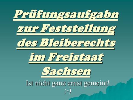 Prüfungsaufgabn zur Feststellung des Bleiberechts im Freistaat Sachsen