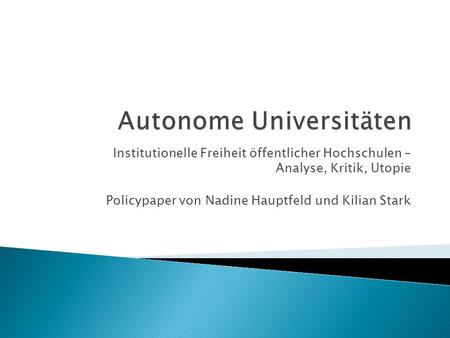 Institutionelle Freiheit öffentlicher Hochschulen – Analyse, Kritik, Utopie Policypaper von Nadine Hauptfeld und Kilian Stark.