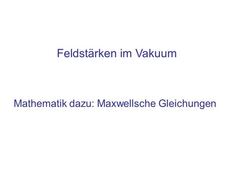 Mathematik dazu: Maxwellsche Gleichungen