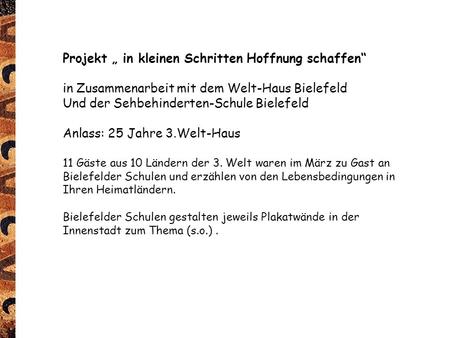 Projekt „ in kleinen Schritten Hoffnung schaffen“ in Zusammenarbeit mit dem Welt-Haus Bielefeld Und der Sehbehinderten-Schule Bielefeld Anlass: 25 Jahre.