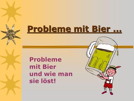 Probleme mit Bier und wie man sie löst!