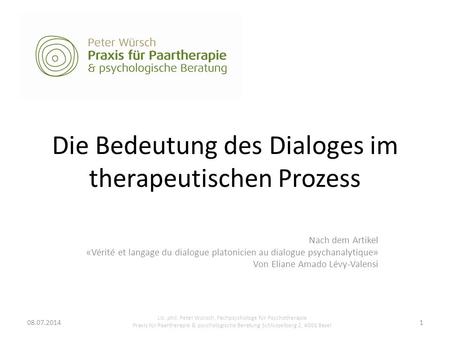 Die Bedeutung des Dialoges im therapeutischen Prozess Nach dem Artikel «Vérité et langage du dialogue platonicien au dialogue psychanalytique» Von Eliane.