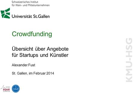 Crowdfunding Übersicht über Angebote für Startups und Künstler Alexander Fust St. Gallen, im Februar 2014.