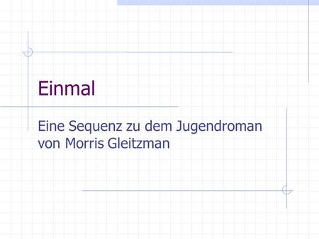 Eine Sequenz zu dem Jugendroman von Morris Gleitzman