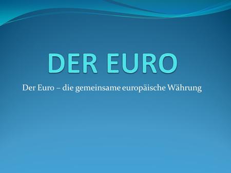 Der Euro – die gemeinsame europäische Währung