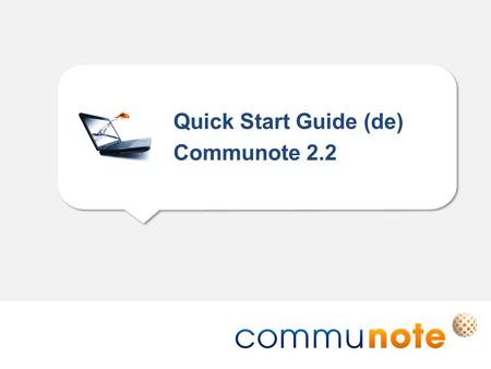 Quick Start Guide (de) Communote 2.2. Communote GmbH · Kleiststraße 10 a · D-01129 Dresden/Germany · +49 (351) 833 82-0 · ·