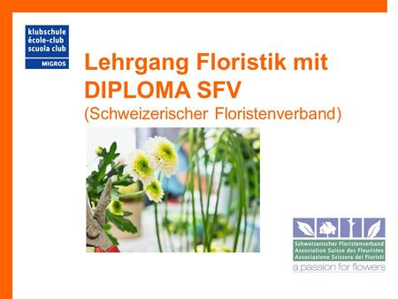 Lehrgang Floristik mit DIPLOMA SFV (Schweizerischer Floristenverband)