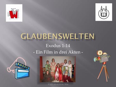 Exodus 1-14 - Ein Film in drei Akten - © MW-RS-SOB 04/2014.