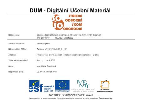 DUM - Digitální Učební Materiál Název školy:Střední odborná škola obchodní s.r.o., Broumovská 839, 460 01 Liberec 6 IČO: 25018507 REDIZO: 600010520 Vzdělávací.