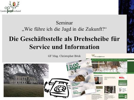 Seminar „Wie führe ich die Jagd in die Zukunft?“ Die Geschäftsstelle als Drehscheibe für Service und Information Seminar „Wie führe ich die Jagd in die.