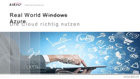 Real World Windows Azure www.bbv.ch Die Cloud richtig nutzen.