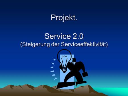 Projekt. Service 2.0 (Steigerung der Serviceeffektivität)