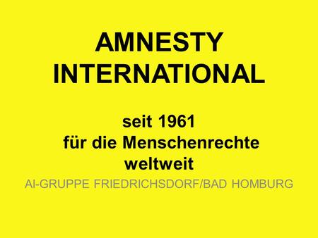 AMNESTY INTERNATIONAL seit 1961 für die Menschenrechte weltweit