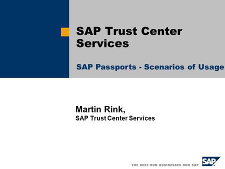 Martin Rink, SAP Trust Center Services SAP Trust Center Services SAP Passports - Scenarios of Usage.