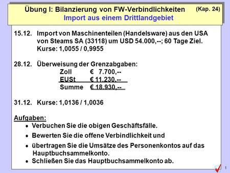 ©Abteilung für Wirtschaftspädagogik, WU-Wien 1 Übung I: Bilanzierung von FW-Verbindlichkeiten Import aus einem Drittlandgebiet (Kap. 24) 15.12.Import von.
