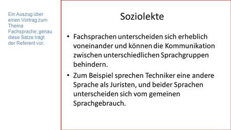 Soziolekte Ein Auszug über einen Vortrag zum Thema Fachsprache; genau diese Sätze trägt der Referent vor. Fachsprachen unterscheiden sich erheblich voneinander.