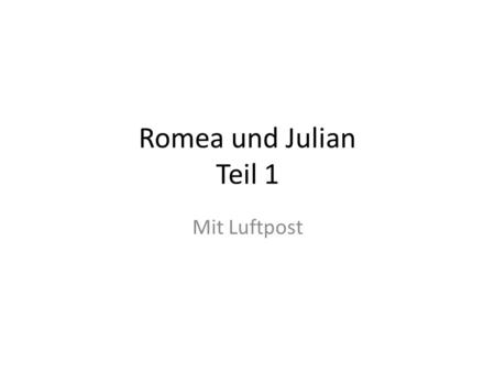 Romea und Julian Teil 1 Mit Luftpost.