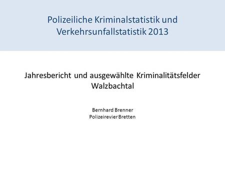 Polizeiliche Kriminalstatistik und Verkehrsunfallstatistik 2013