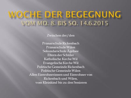 Zwischen der/den Primarschule Rickenbach Primarschule Wilen Sekundarschule Ägelsee Eltern der Schüler Katholische Kirche Wil Evangelische Kirche Wil Politische.