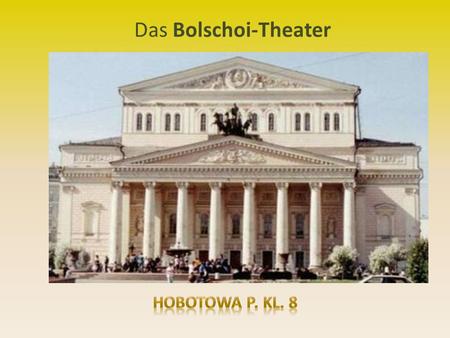 Das Bolschoi-Theater Hobotowa P. Kl. 8.
