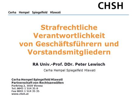 Cerha Hempel Spiegelfeld Hlawati Partnerschaft von Rechtsanwälten Parkring 2, 1010 Vienna Tel. 0043 1 514 35 0 Fax 0043 1 514 35 35 www.chsh.at Strafrechtliche.