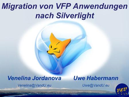 Migration von VFP Anwendungen nach Silverlight Uwe Habermann Venelina Jordanova