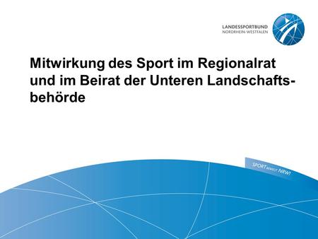 Mitwirkung des Sport im Regionalrat und im Beirat der Unteren Landschafts- behörde.