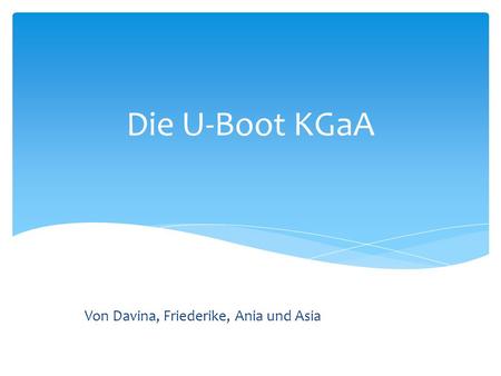 Die U-Boot KGaA Von Davina, Friederike, Ania und Asia.