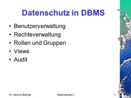 Datenschutz in DBMS Benutzerverwaltung Rechteverwaltung