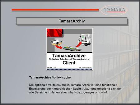 TamaraArchiv TamaraArchive Volltextsuche Die optionale Volltextsuche in Tamara-Archiv ist eine funktionale Erweiterung der hierarchischen Suchstruktur.