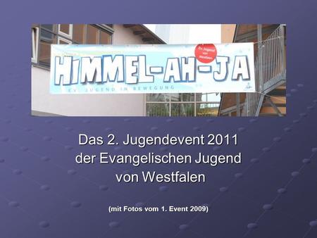 Das 2. Jugendevent 2011 der Evangelischen Jugend von Westfalen von Westfalen (mit Fotos vom 1. Event 2009)