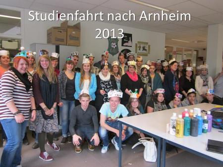 Studienfahrt nach Arnheim 2013. Besuch in der Schule ROCA12 Arnheim Herzlicher Empfang von unseren Holländischen Gastgebern Essen wie im Restaurant zubereitet.