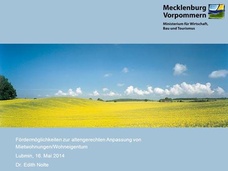 Fördermöglichkeiten zur altengerechten Anpassung von Mietwohnungen/Wohneigentum Lubmin, 16. Mai 2014 Dr. Edith Nolte.