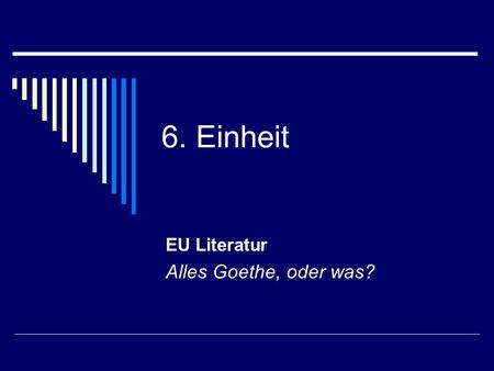 6. Einheit EU Literatur Alles Goethe, oder was?. Rückblick und Programm heute  Letzte WO: Ergänzung Titelangaben Ergänzung lyrische Formen Trainingseinheit.