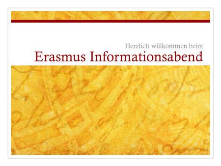 Erasmus Informationsabend Herzlich willkommen beim.