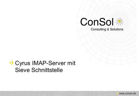 Cyrus IMAP-Server mit Sieve Schnittstelle. Gliederung Warum ein neuer IMAP-Server? Technischer Hintergrund Wozu Mailfilter mit Webschnittstelle? Vorteile.