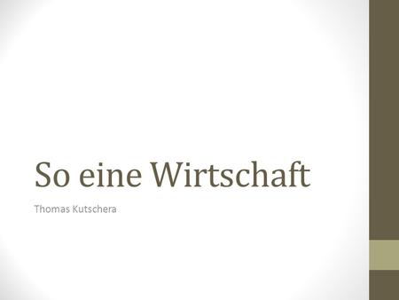 So eine Wirtschaft Thomas Kutschera.