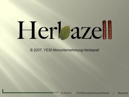 © 2007, YES! Miniunternehmung Herbazell