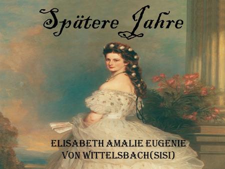Elisabeth Amalie Eugenie von Wittelsbach(Sisi)