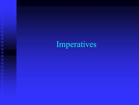Imperatives.