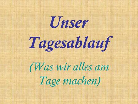 (Was wir alles am Tage machen)