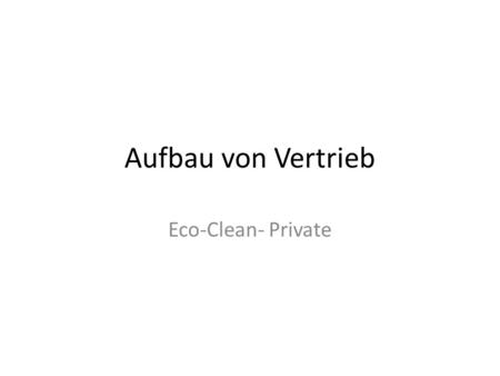 Aufbau von Vertrieb Eco-Clean- Private.